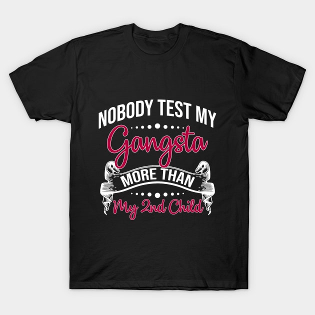 Nobody Test My Gangsta More Than My 2nd Child T-Shirt by TeeLovely